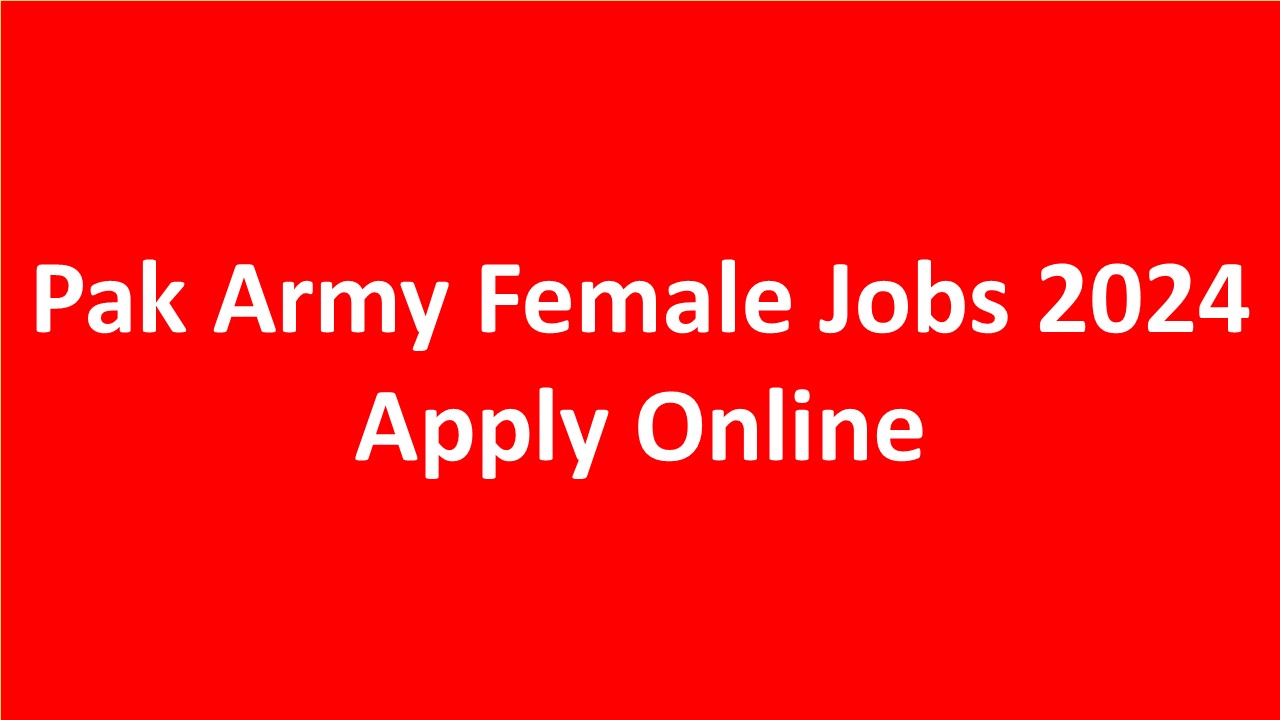 Pak Army Female Jobs 2024 Apply Online