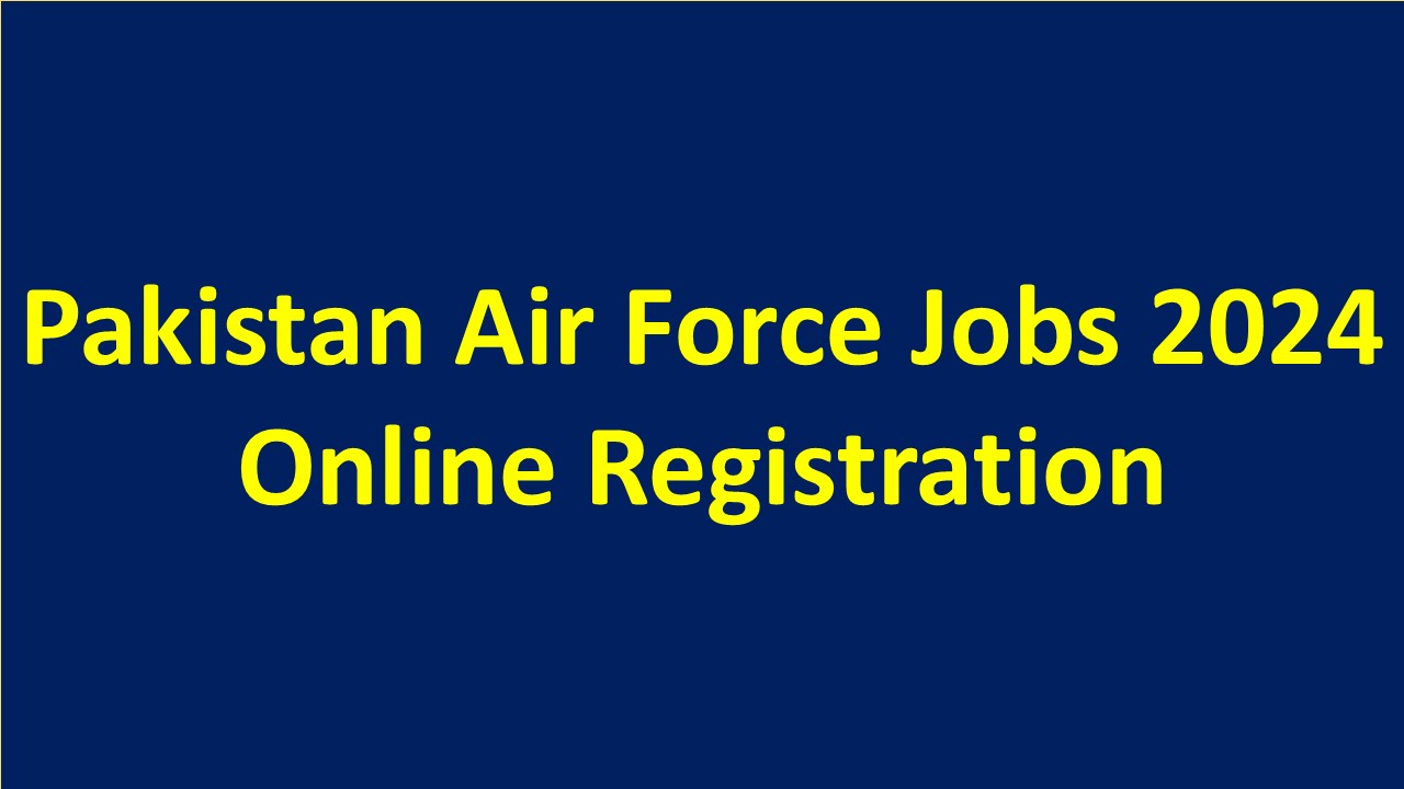 Pakistan Air Force Jobs 2024 Online Registration