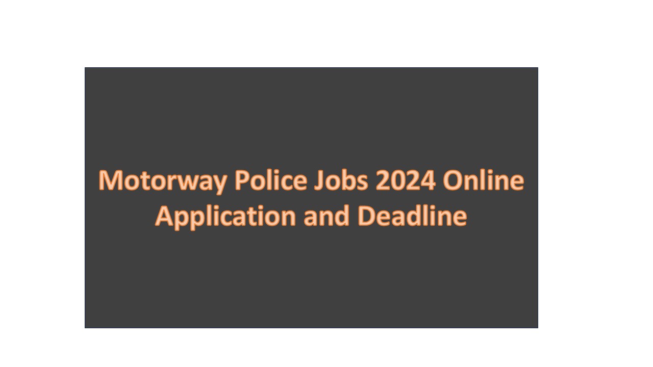 Motorway Police Jobs 2024 Online Application and Deadline