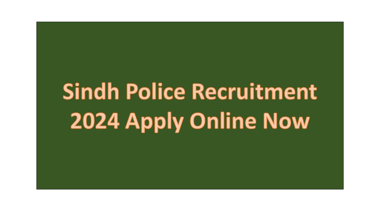 Sindh Police Recruitment 2024 Apply Online Now