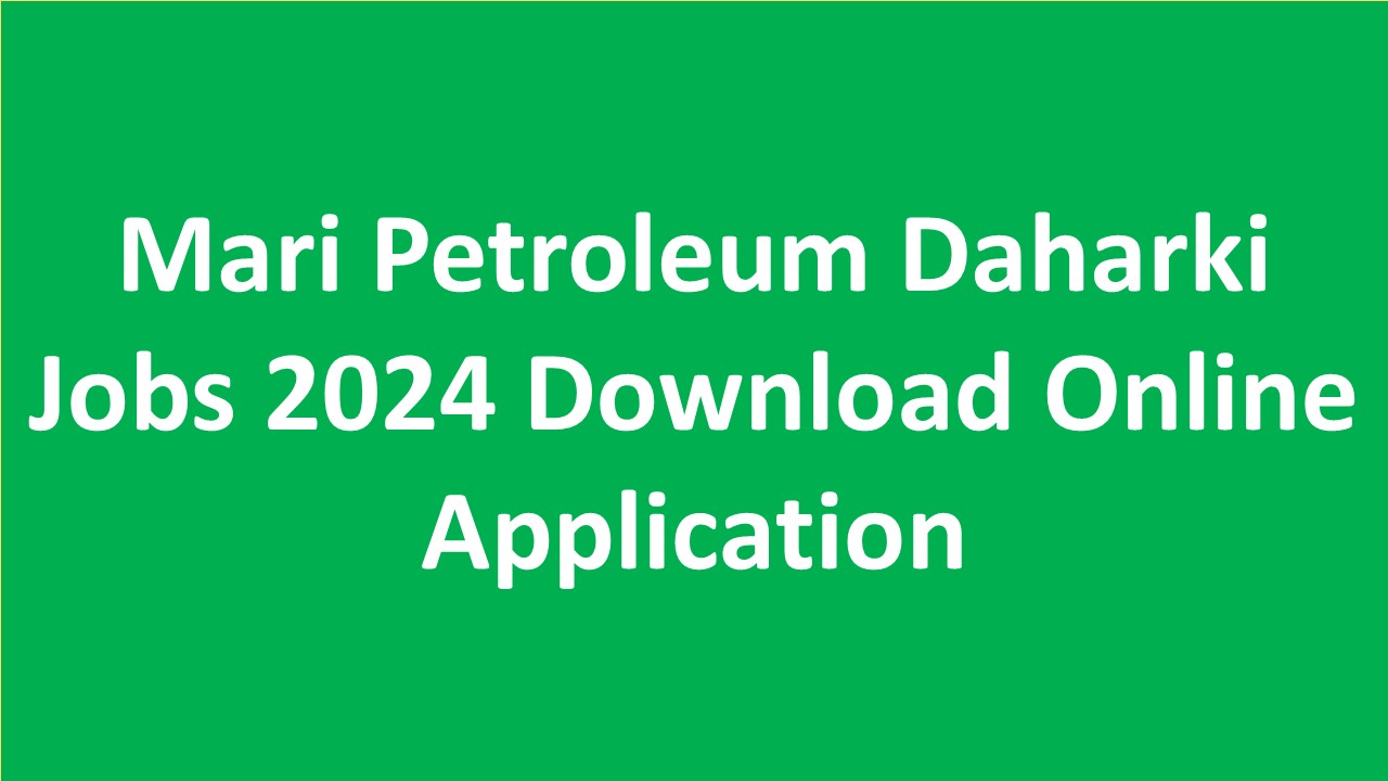 Mari Petroleum Daharki Jobs 2024 Download Online Application