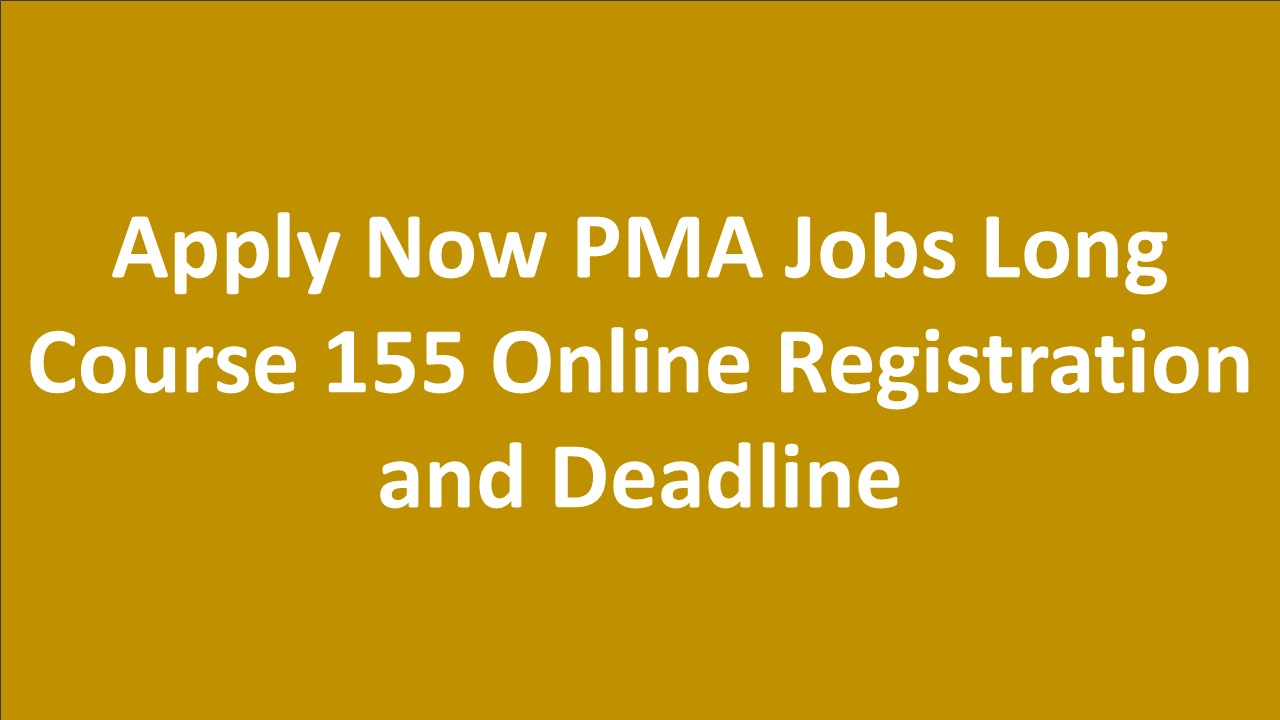 Apply Now PMA Jobs Long Course 155 Online Registration and Deadline