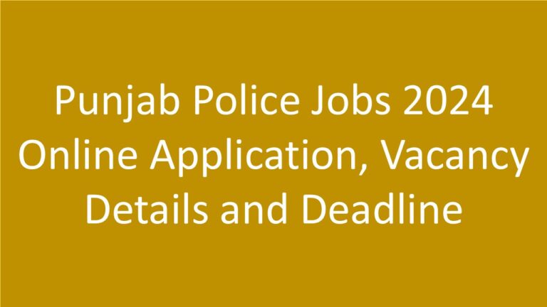 Punjab Police Jobs 2024 Online Application, Vacancy Details and Deadline