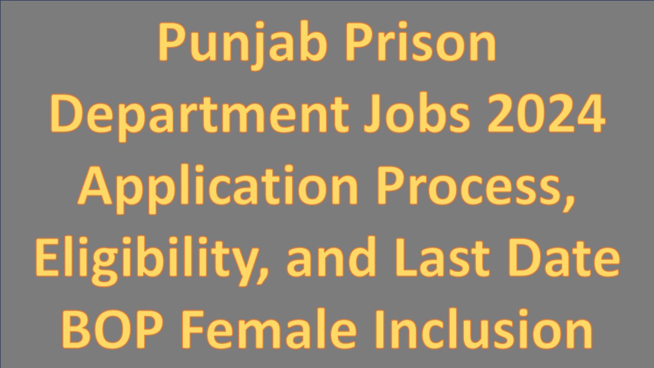 Punjab Prison Department Jobs 2024 Application Process, Eligibility, and Last Date